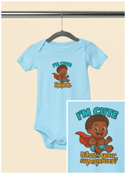 I'm Cute, What's Your Superpower? - Baby Bodysuit - Hero Jordan