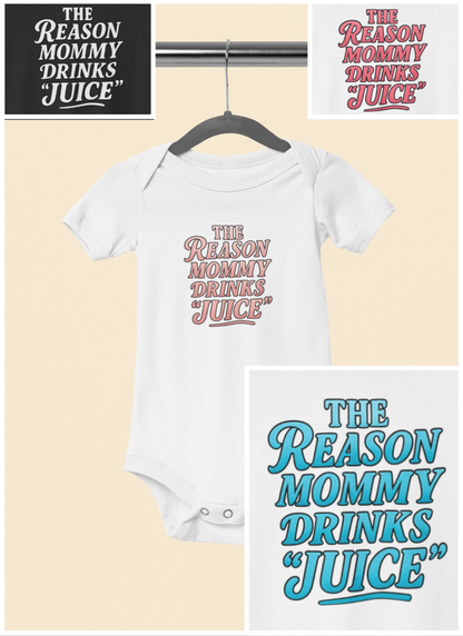The Reason Mommy Drinks "Juice" - Baby Bodysuit - Icey