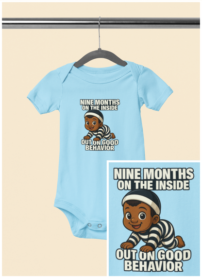 9 Months on the Inside, Out on Good Behavior - Baby Bodysuit - Jordan
