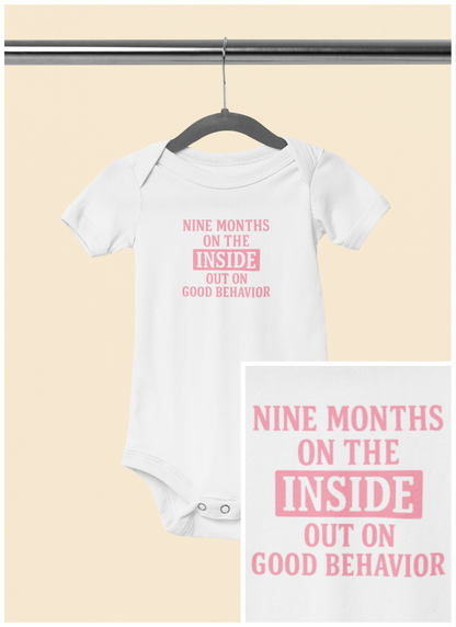 9 Months on the Inside, Out on Good Behavior - Baby Bodysuit - Bold in Pink