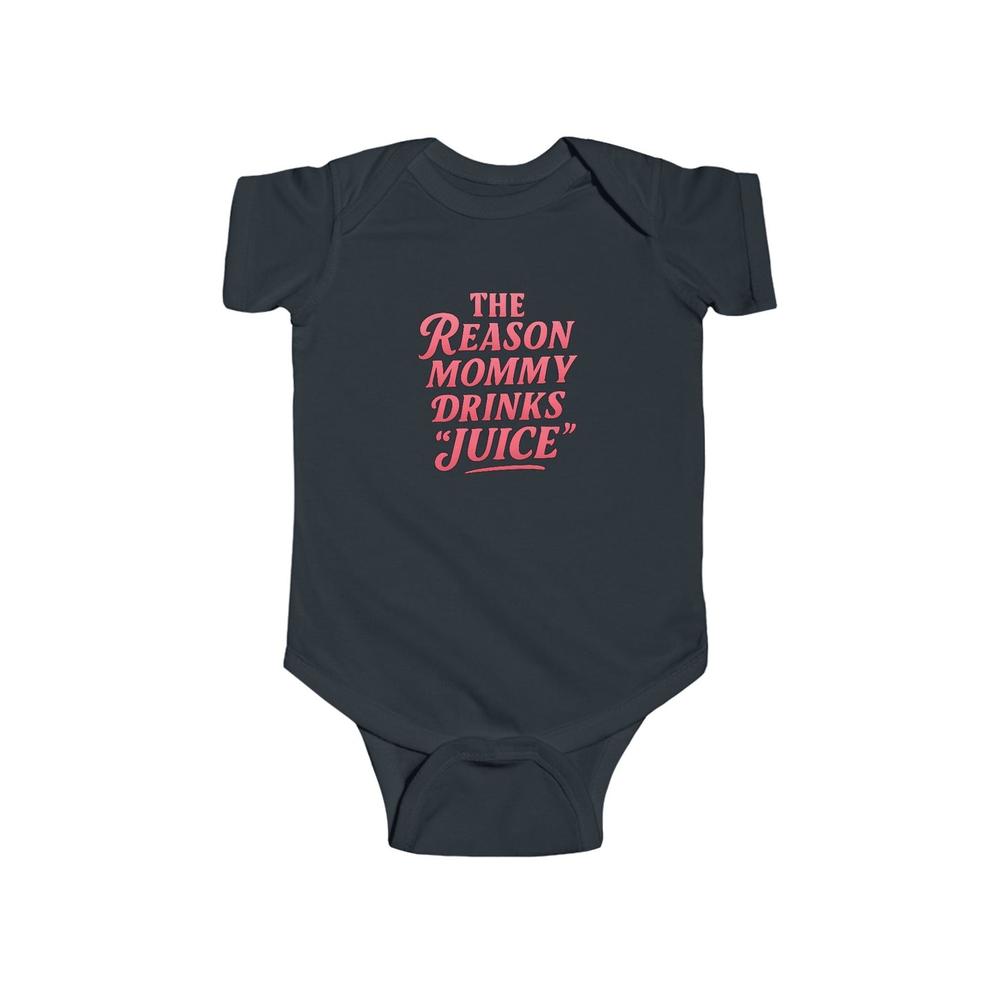 The Reason Mommy Drinks "Juice" - Baby Bodysuit - Rose